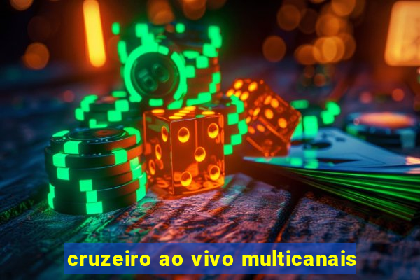 cruzeiro ao vivo multicanais